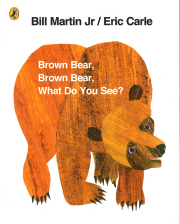 BROWN BEAR, BROWN BEAR, WHAT DO YOU SEE?